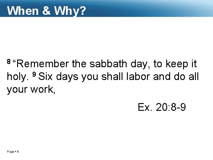 When & Why? 8 “Remember the sabbath day, to keep it holy. 9 Six