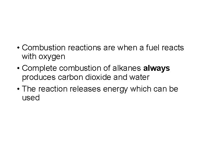  • Combustion reactions are when a fuel reacts with oxygen • Complete combustion