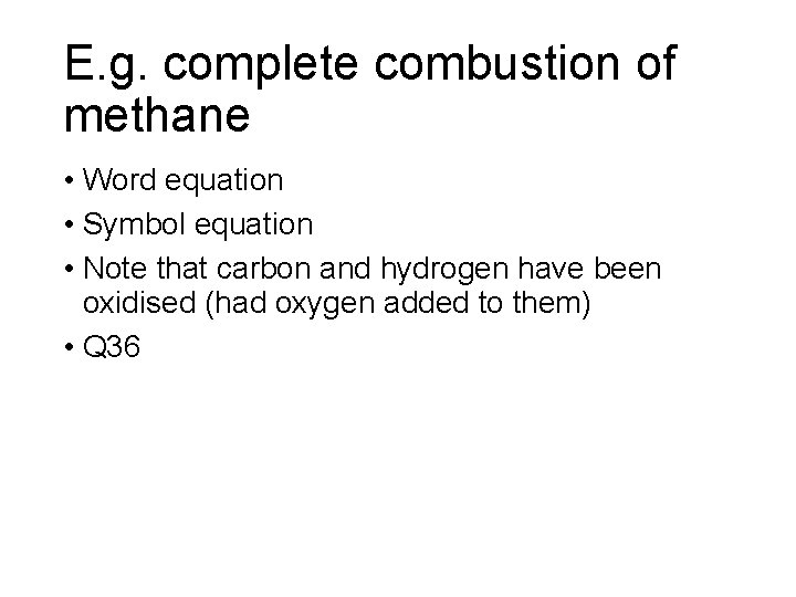E. g. complete combustion of methane • Word equation • Symbol equation • Note
