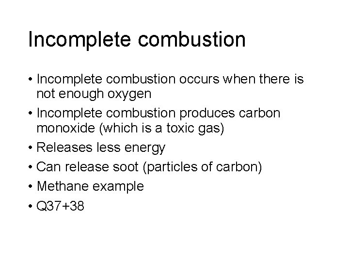 Incomplete combustion • Incomplete combustion occurs when there is not enough oxygen • Incomplete