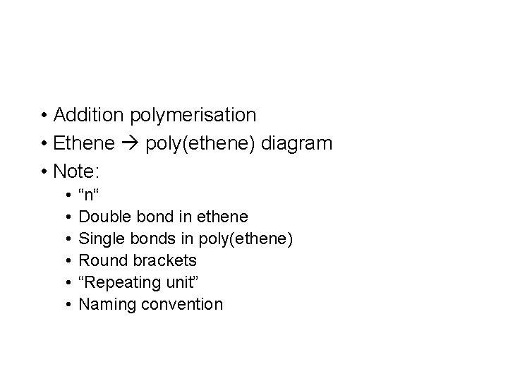  • Addition polymerisation • Ethene poly(ethene) diagram • Note: • • • “n“