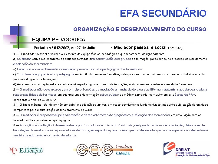 EFA SECUNDÁRIO ORGANIZAÇÃO E DESENVOLVIMENTO DO CURSO EQUIPA PEDAGÓGICA Portaria n. º 817/2007, de