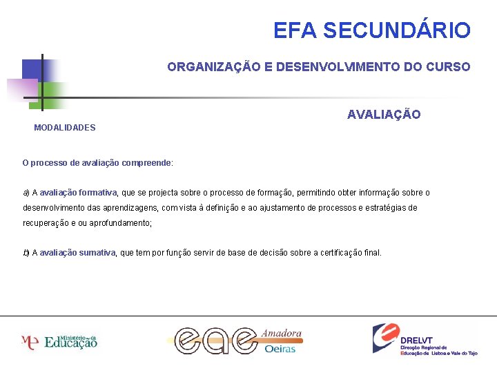 EFA SECUNDÁRIO ORGANIZAÇÃO E DESENVOLVIMENTO DO CURSO AVALIAÇÃO MODALIDADES O processo de avaliação compreende: