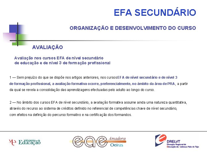 EFA SECUNDÁRIO ORGANIZAÇÃO E DESENVOLVIMENTO DO CURSO AVALIAÇÃO Avaliação nos cursos EFA de nível