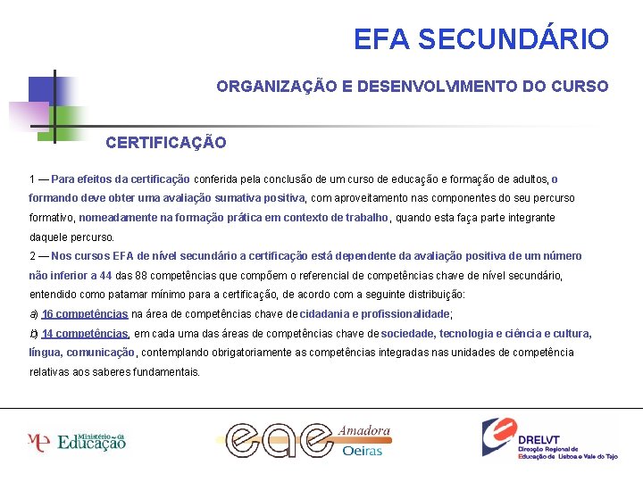 EFA SECUNDÁRIO ORGANIZAÇÃO E DESENVOLVIMENTO DO CURSO CERTIFICAÇÃO 1 — Para efeitos da certificação