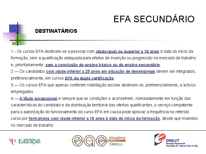 EFA SECUNDÁRIO DESTINATÁRIOS 1 - Os cursos EFA destinam-se a pessoas com idade igual