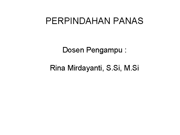 PERPINDAHAN PANAS Dosen Pengampu : Rina Mirdayanti, S. Si, M. Si 