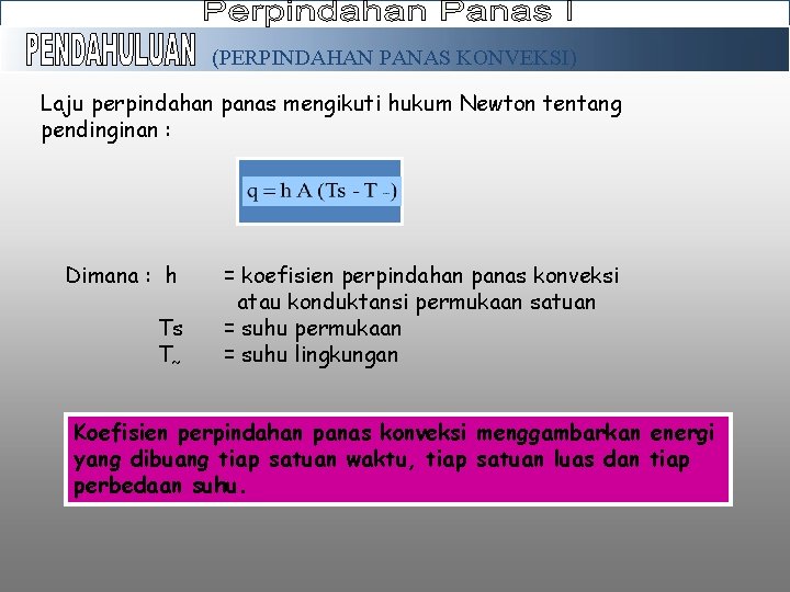 (PERPINDAHAN PANAS KONVEKSI) Laju perpindahan panas mengikuti hukum Newton tentang pendinginan : Dimana :