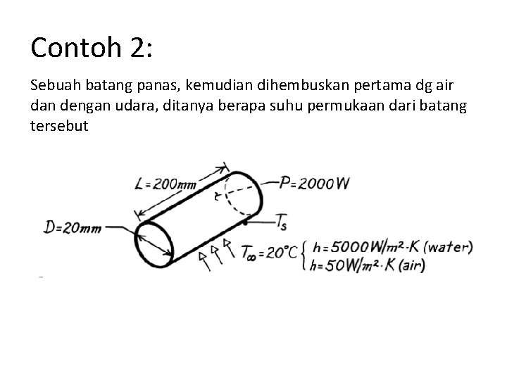 Contoh 2: Sebuah batang panas, kemudian dihembuskan pertama dg air dan dengan udara, ditanya