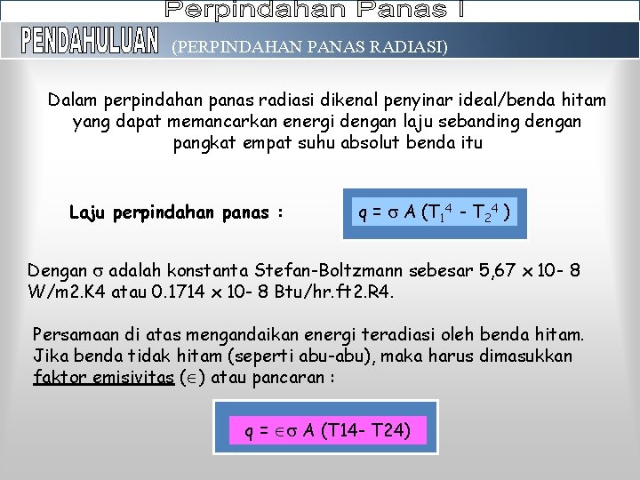 (PERPINDAHAN PANAS RADIASI) Dalam perpindahan panas radiasi dikenal penyinar ideal/benda hitam yang dapat memancarkan