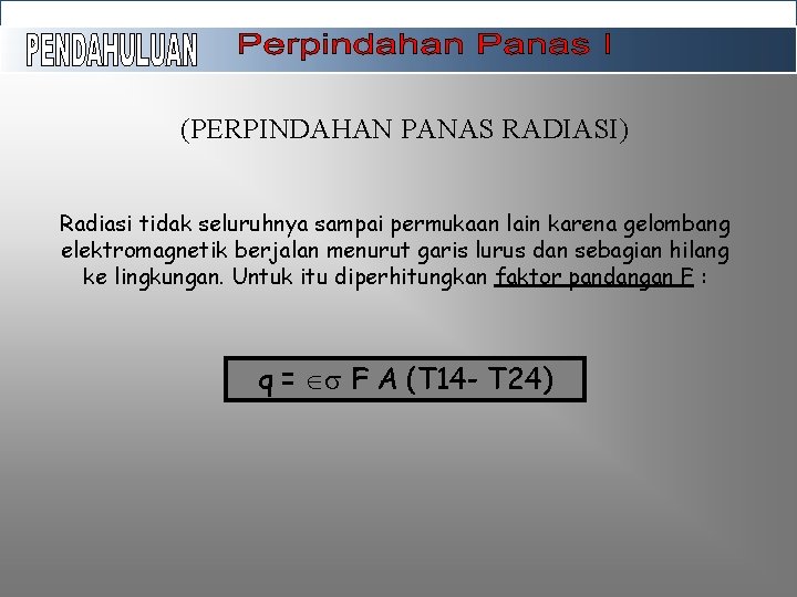 (PERPINDAHAN PANAS RADIASI) Radiasi tidak seluruhnya sampai permukaan lain karena gelombang elektromagnetik berjalan menurut