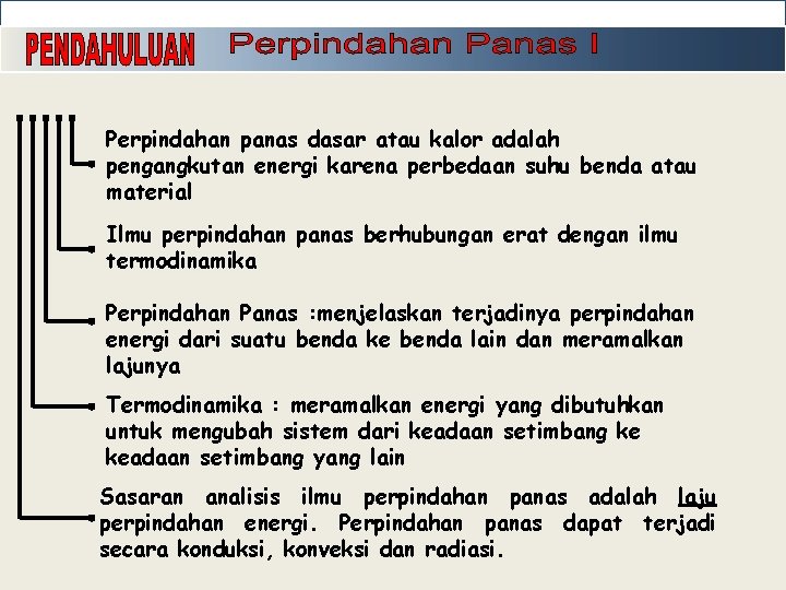 Perpindahan panas dasar atau kalor adalah pengangkutan energi karena perbedaan suhu benda atau material