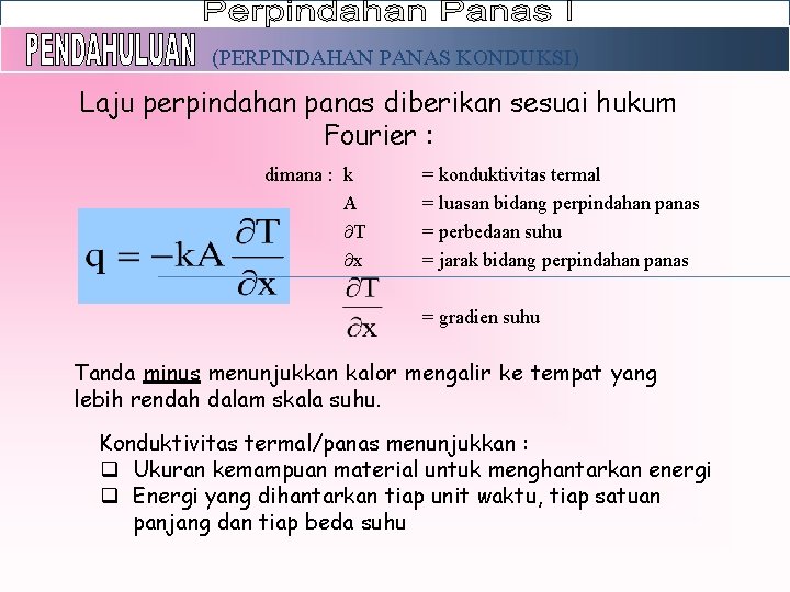 (PERPINDAHAN PANAS KONDUKSI) Laju perpindahan panas diberikan sesuai hukum Fourier : dimana : k