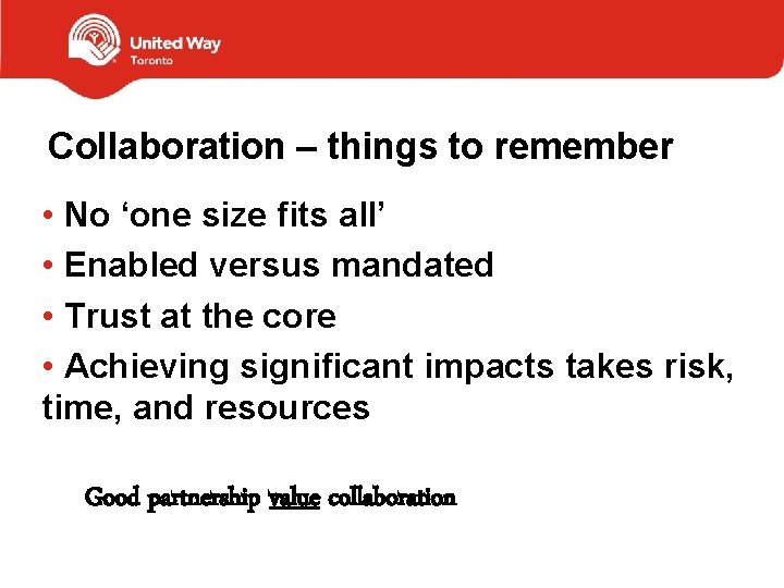 Collaboration – things to remember • No ‘one size fits all’ • Enabled versus