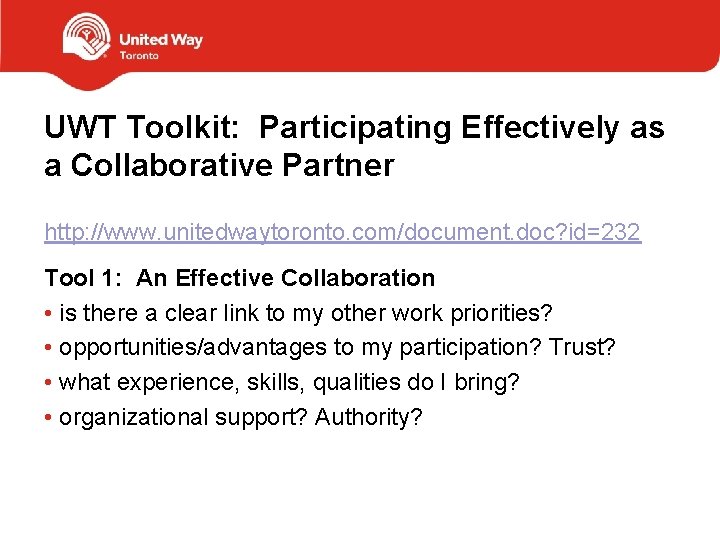 UWT Toolkit: Participating Effectively as a Collaborative Partner http: //www. unitedwaytoronto. com/document. doc? id=232