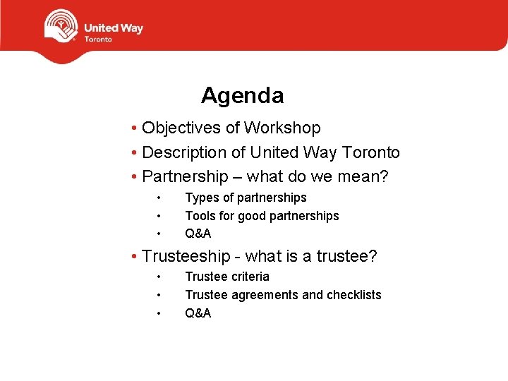 Agenda • Objectives of Workshop • Description of United Way Toronto • Partnership –