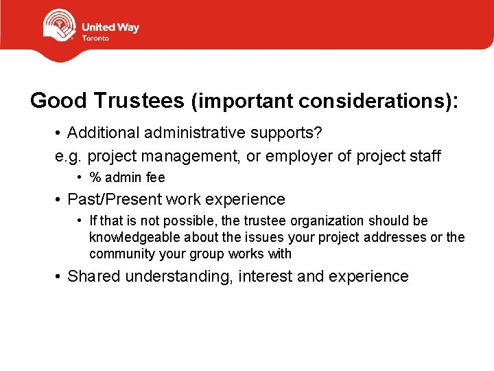 Good Trustees (important considerations): • Additional administrative supports? e. g. project management, or employer