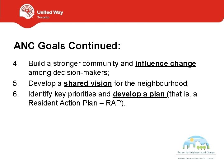 ANC Goals Continued: 4. 5. 6. Build a stronger community and influence change among