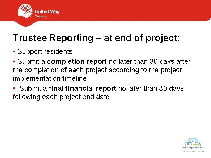 Trustee Reporting – at end of project: • Support residents • Submit a completion