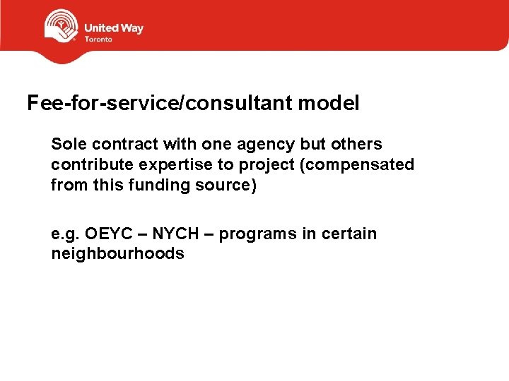 Fee-for-service/consultant model Sole contract with one agency but others contribute expertise to project (compensated