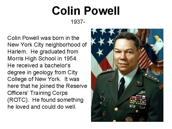 Colin Powell 1937 Colin Powell was born in the New York City neighborhood of