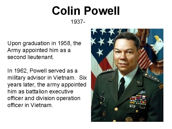 Colin Powell 1937 - Upon graduation in 1958, the Army appointed him as a