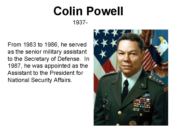 Colin Powell 1937 - From 1983 to 1986, he served as the senior military