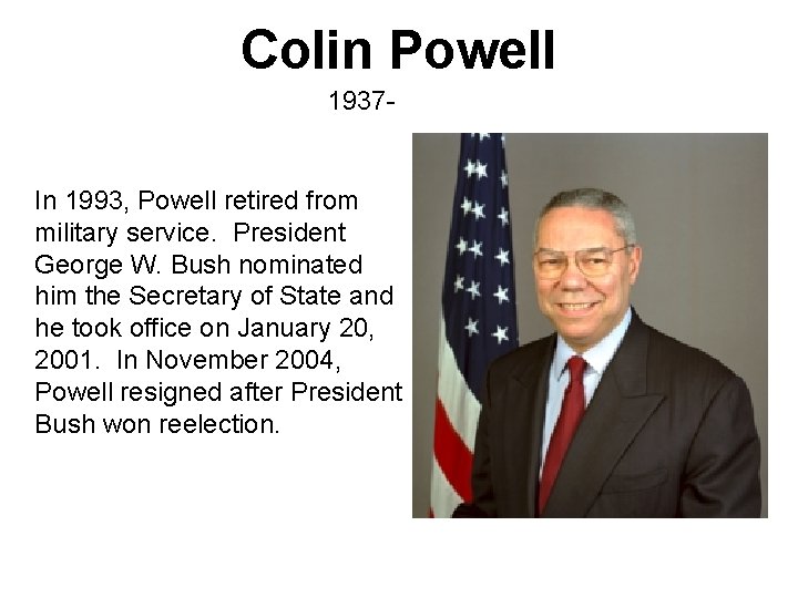 Colin Powell 1937 - In 1993, Powell retired from military service. President George W.