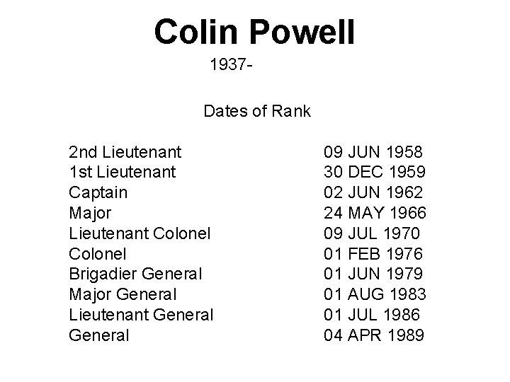 Colin Powell 1937 Dates of Rank 2 nd Lieutenant 1 st Lieutenant Captain Major
