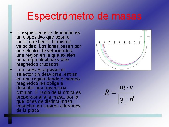 Espectrómetro de masas • El espectrómetro de masas es un dispositivo que separa iones