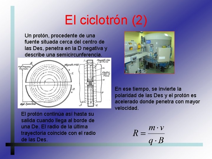 El ciclotrón (2) Un protón, procedente de una fuente situada cerca del centro de