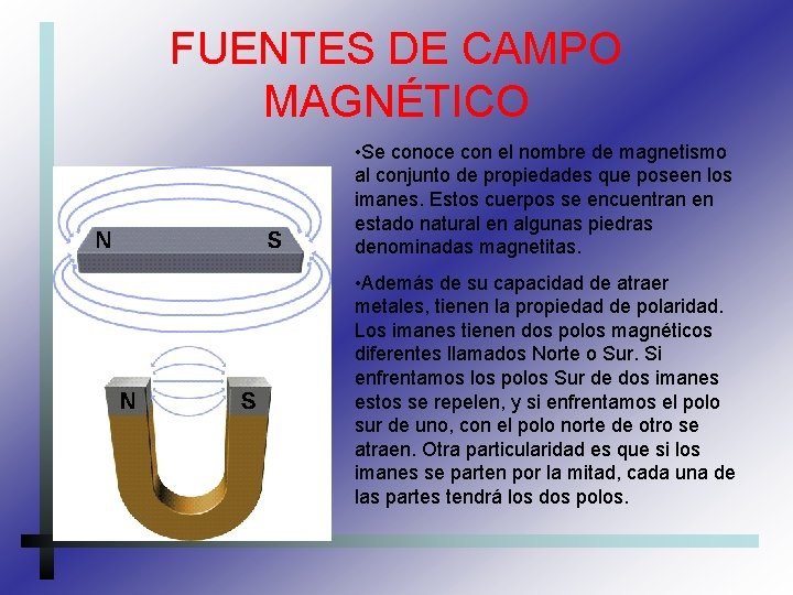 FUENTES DE CAMPO MAGNÉTICO • Se conoce con el nombre de magnetismo al conjunto