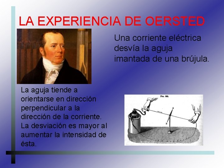 LA EXPERIENCIA DE OERSTED Una corriente eléctrica desvía la aguja imantada de una brújula.