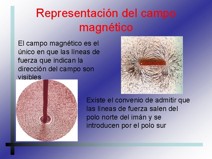 Representación del campo magnético El campo magnético es el único en que las líneas