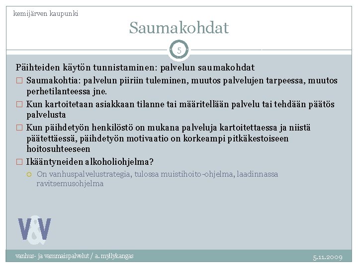 kemijärven kaupunki Saumakohdat 5 Päihteiden käytön tunnistaminen: palvelun saumakohdat � Saumakohtia: palvelun piiriin tuleminen,