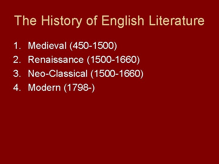 The History of English Literature 1. 2. 3. 4. Medieval (450 -1500) Renaissance (1500