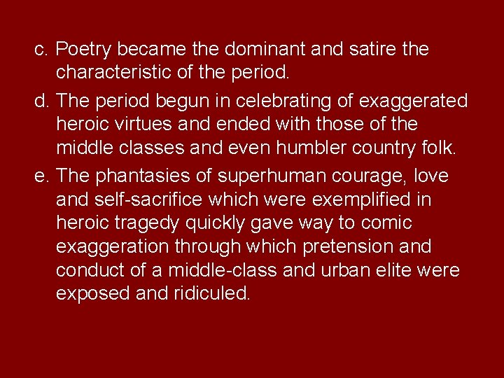 c. Poetry became the dominant and satire the characteristic of the period. d. The