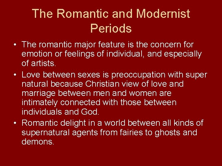 The Romantic and Modernist Periods • The romantic major feature is the concern for
