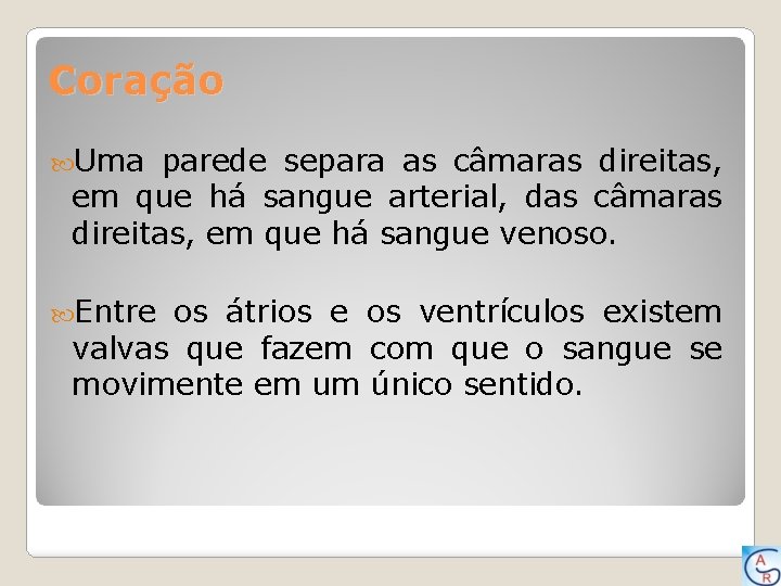 Coração Uma parede separa as câmaras direitas, em que há sangue arterial, das câmaras