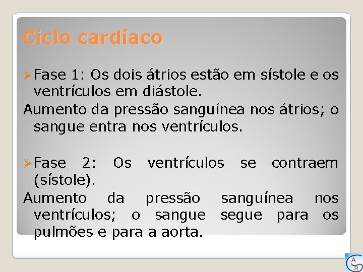 Ciclo cardíaco Ø Fase 1: Os dois átrios estão em sístole e os ventrículos