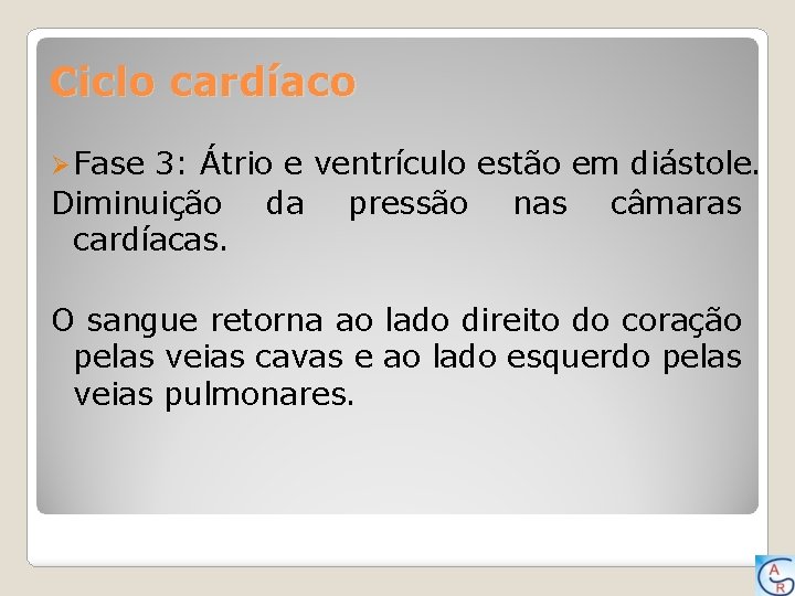 Ciclo cardíaco Ø Fase 3: Átrio e ventrículo estão em diástole. Diminuição da pressão