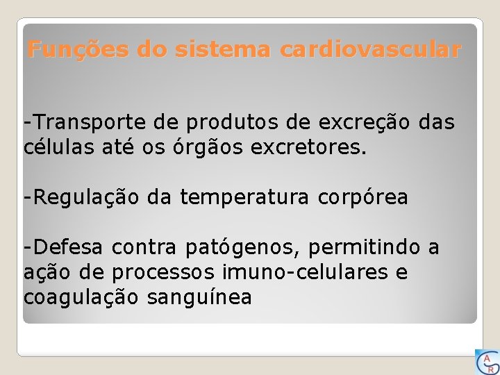 Funções do sistema cardiovascular -Transporte de produtos de excreção das células até os órgãos