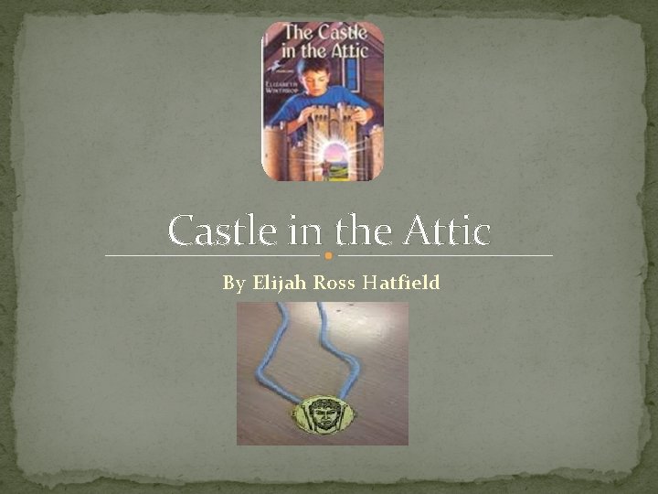 Castle in the Attic By Elijah Ross Hatfield 