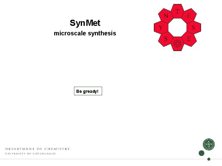 Syn. Met microscale synthesis Be gready! Syn. Met microscale synthesis Be gready!