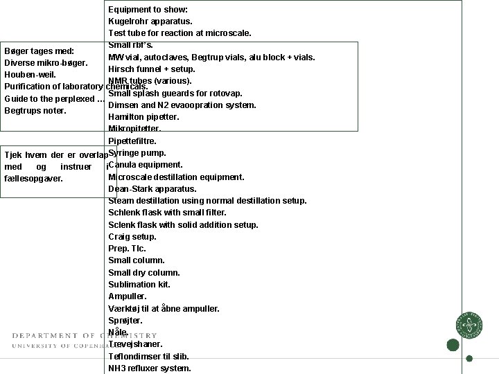Equipment to show: Kugelrohr apparatus. Test tube for reaction at microscale. Small rbf’s. Bøger Equipment to show: Kugelrohr apparatus. Test tube for reaction at microscale. Small rbf’s. Bøger