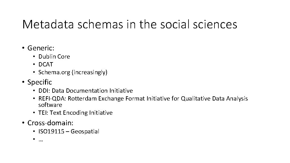 Metadata schemas in the social sciences • Generic: • Dublin Core • DCAT •