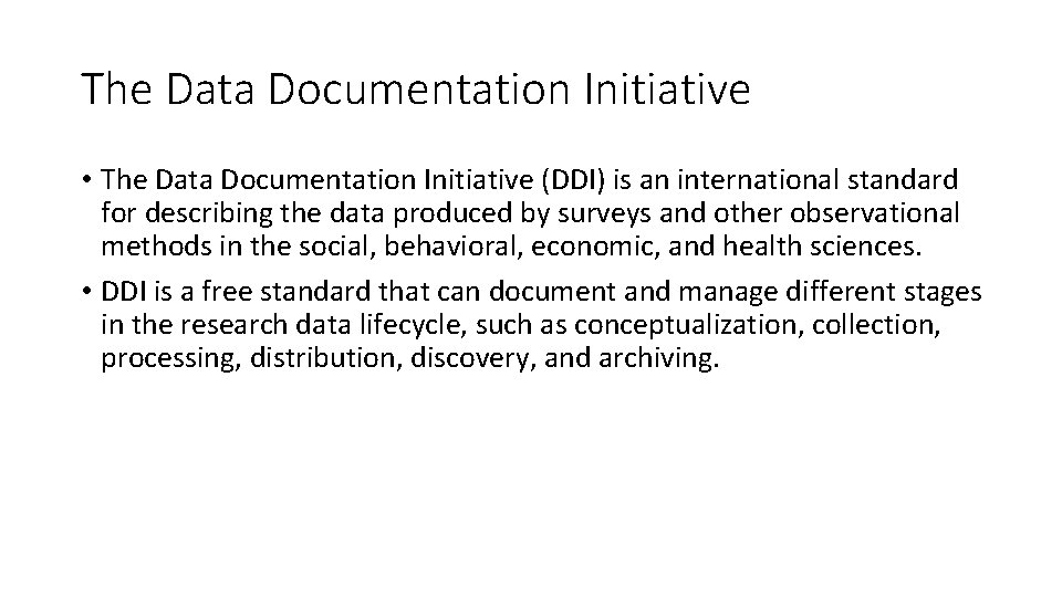 The Data Documentation Initiative • The Data Documentation Initiative (DDI) is an international standard