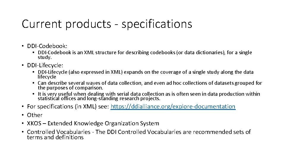 Current products - specifications • DDI-Codebook: • DDI-Codebook is an XML structure for describing