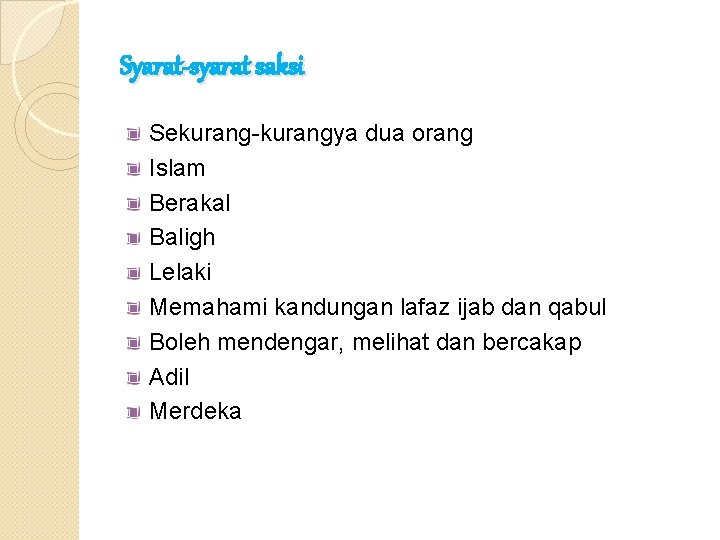 Syarat-syarat saksi Sekurang-kurangya dua orang Islam Berakal Baligh Lelaki Memahami kandungan lafaz ijab dan