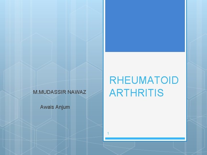 M. MUDASSIR NAWAZ RHEUMATOID ARTHRITIS Awais Anjum 1 